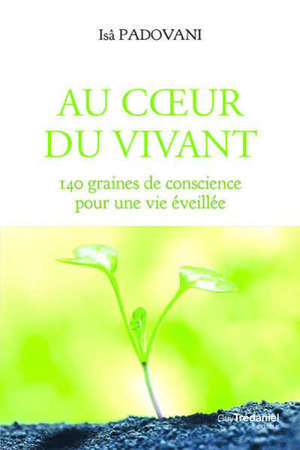 Au coeur du vivant : 140 graines de conscience pour une vie éveillée