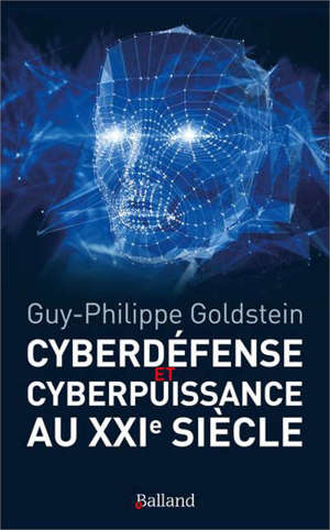 Cyberdéfense et cyberpuissance au XXIe siècle : les nouvelles missions de l'Etat et de l'entreprise