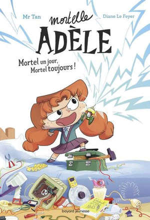 Mortelle Adèle, Mortel un jour, mortel toujours !