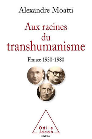 Aux racines du transhumanisme : France, 1930-1980