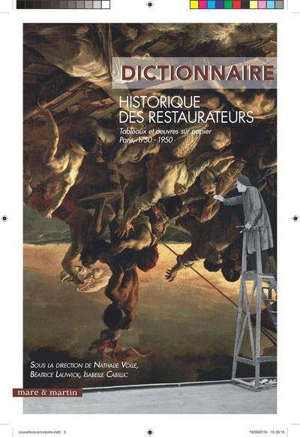 Dictionnaire historique des restaurateurs : tableaux et oeuvres sur papier, Paris, 1750-1950