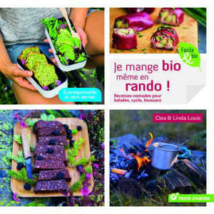 Je mange bio même en rando ! : recettes nomades pour balades, cyclo, bivouacs : écoresponsable et zéro déchet