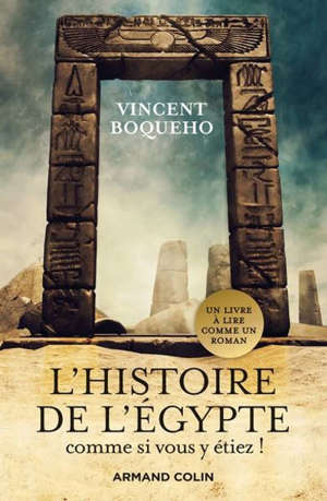 L'histoire de l'Egypte comme si vous y étiez ! : plongez au coeur de la civilisation des pharaons