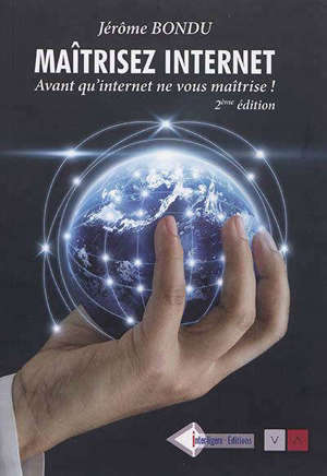 MAITRISER INTERNET - AVANT QU'INTERNET NE VOUS MAITRISE