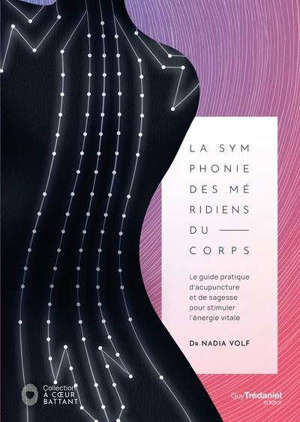 La symphonie des méridiens du corps : un guide pratique d'acupuncture et de sagesse pour stimuler l'énergie vitale