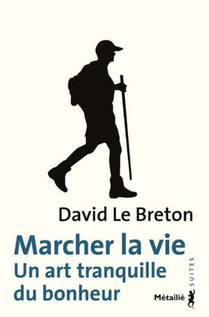 Marcher la vie : un art tranquille du bonheur