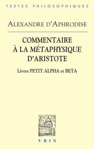 COMMENTAIRES A LA METAPHYSIQUE D ARISTOTE LIVRES PETIT ALPHA ET BETA