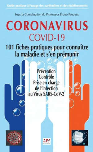 Coronavirus, COVID-19, 101 fiches pratiques pour connaître la maladie et s'en prémunir : prévention, contrôle, prise en charge de l'infection au virus SARS-CoV-2 : guide pratique à l'usage des particuliers et des établissements