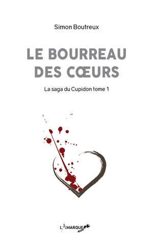 La saga du Cupidon. Volume 1, Le bourreau des coeurs