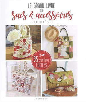 Le grand livre des sacs & accessoires quiltés : 35 créations faciles