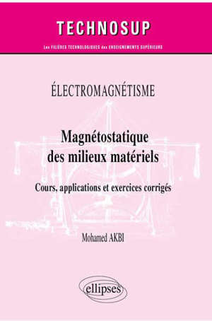 Electromagnétisme : magnétostatique des milieux matériels : cours, applications et exercices corrigés
