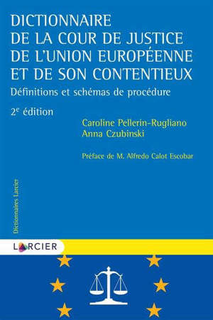 Dictionnaire de la Cour de justice de l'Union européenne et de son contentieux : définitions et schémas de procédure