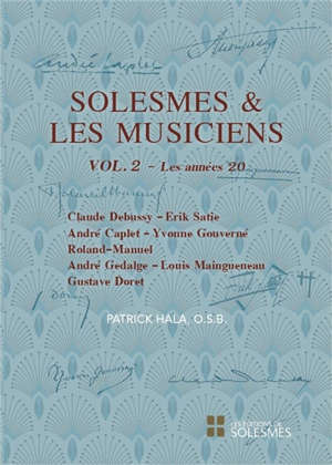 Solesmes et les musiciens. Volume 2, Les années 20 : Claude Debussy, Erik Satie, André Caplet, Yvonne Gouverné, Roland-Manuel, André Gedalge, Louis Maingueneau, Gustave Doret