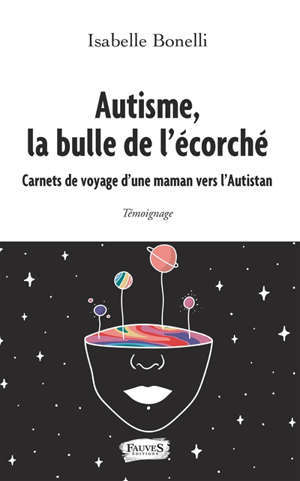 Autisme, la bulle de l'écorché : carnets de voyage d'une maman vers l'Autistan : témoignage