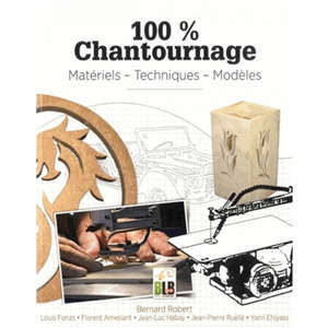 100 % chantournage : matériels, techniques, modèles