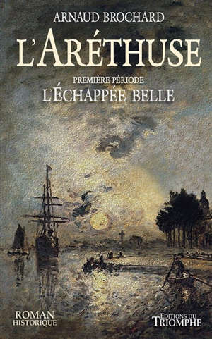 L'Aréthuse. Volume 1, L'échappée belle