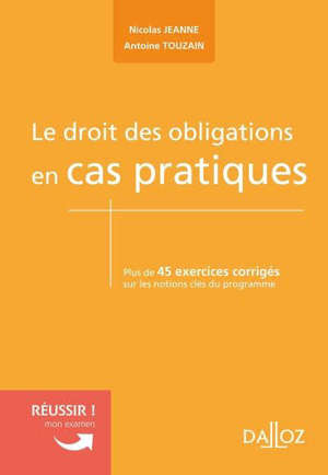 Le droit des obligations en cas pratiques : plus de 45 exercices corrigés sur les notions clés du programme