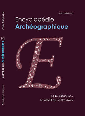 Encyclopédie archéographique, Le E... parlons-en... La lettre E est un être vivant