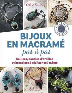 Bijoux en macramé pas à pas : colliers, boucles d'oreilles et bracelets à réaliser soi-même