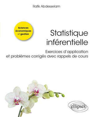 Statistique inférentielle : exercices d'application et problèmes corrigés avec rappels de cours