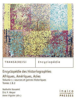 Encyclopédie des historiographies : Afriques, Amériques, Asies. Volume 1, Sources et genres historiques