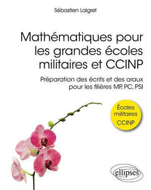 Mathématiques pour les grandes écoles militaires et CCINP : préparation des écrits et des oraux pour les filières MP, PC, PSI