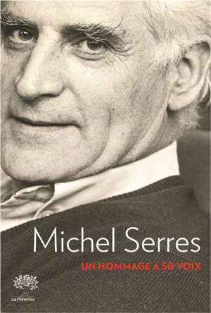 Michel Serres : un hommage à 50 voix