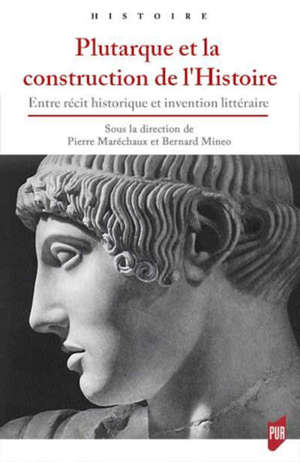 Plutarque et la construction de l'histoire : entre récit historique et invention littéraire