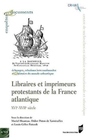 LIBRAIRES ET IMPRIMEURS PROTESTANTS DE LA FRANCE ATLANTIQUE - XVIE-XVIIE SIECLE