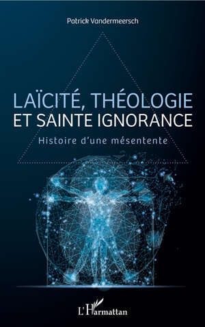Laïcité, théologie et sainte ignorance : histoire d'une mésentente