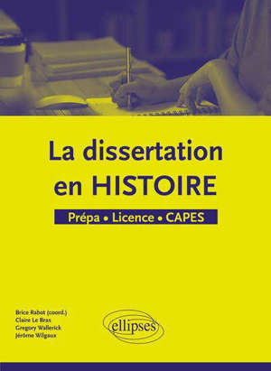 La dissertation en histoire : prépa, licence, Capes