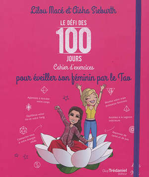 Le défi des 100 jours : cahier d'exercices pour éveiller son féminin par le tao