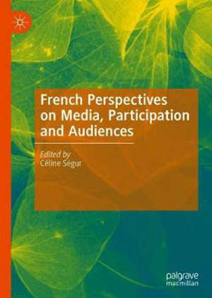 French Perspectives on Media, Participation and Audiences - 1st ed. 2020