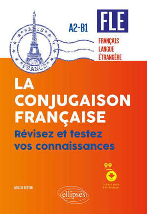 FLE (français langue étrangère) : la conjugaison française, révisez et testez vos connaissances : A2-B1