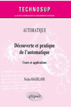 Automatique : découverte et pratique de l’automatique : cours et applications