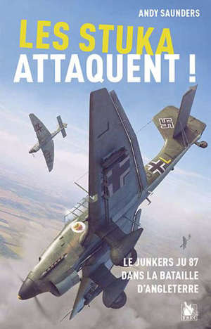 Les Stuka attaquent ! : le Junkers JU 87 dans la bataille d'Angleterre