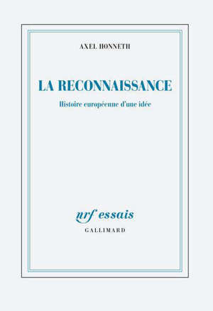 La reconnaissance : histoire européenne d'une idée; Suivi de Abolir les injustices, l'emporter sur le crime : retour sur les sources de la solidarité européenne
