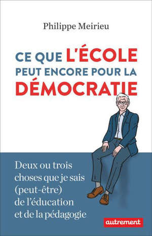 Ce que l'école peut encore pour la démocratie : deux ou trois choses que je sais (peut-être) de l'éducation et de la pédagogie