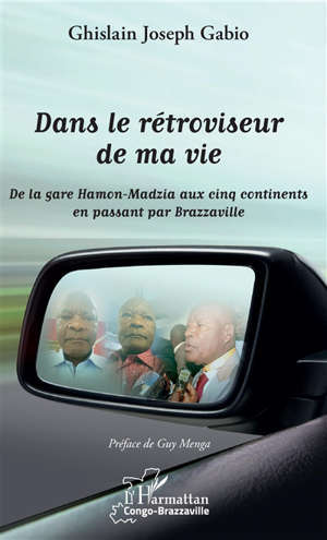 Dans le rétroviseur de ma vie : de la gare de Hamon-Madzia aux cinq continents en passant par Brazzaville