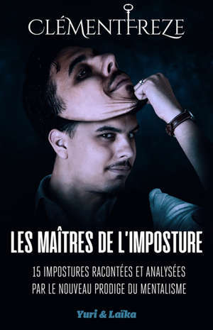 Les maîtres de l'imposture : 15 impostures racontées et analysées par le nouveau prodige du mentalisme