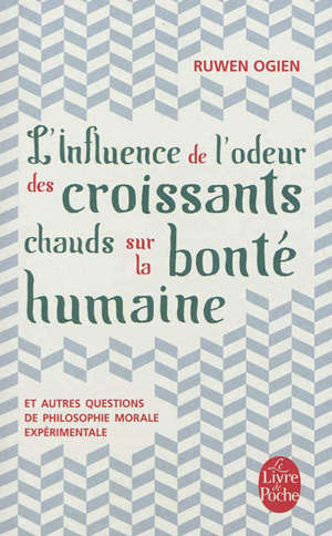 L'influence de l'odeur des croissants chauds sur la bonté humaine : et autres questions de philosophie morale expérimentale