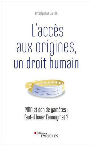 L'accès aux origines, un droit humain : PMA et don de gamètes : faut-il lever l'anonymat ?