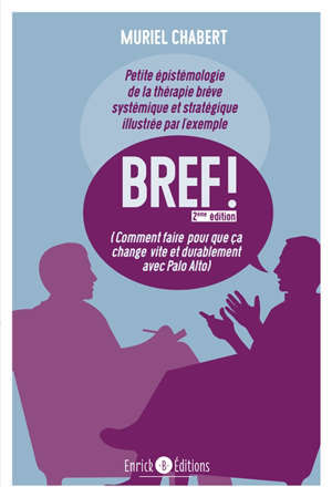 Bref ! : comment faire pour que ça change vite et durablement avec Paolo Alto : petite épistémologie de la thérapie brève systémique et stratégique illustrée par l'exemple