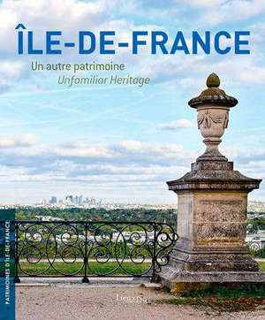 Ile-de-France : un autre patrimoine = Ile-de-France : unfamiliar heritage