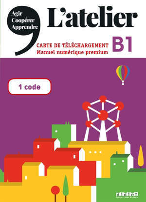 L'ATELIER NIV .B1 (ED.2020) - MANUEL NUMERIQUE PREMIUM - CARTE DE TELECHARGEMENT ELEVE/ENSEIGNANT