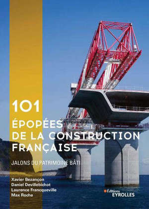 101 épopées illustrées de la construction : jalons du patrimoine bâti