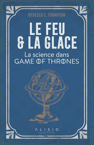 Le feu et la glace : la science dans Game of Thrones