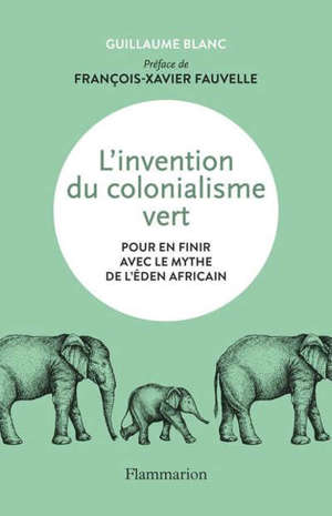 L'invention du colonialisme vert : pour en finir avec le mythe de l'éden africain
