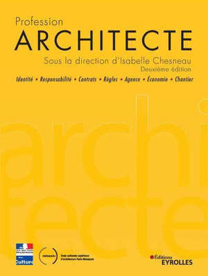 Profession architecte : identité, responsabilité, contrats, règles, agence, économie, chantier