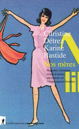 Nos mères : Huguette, Christiane et tant d'autres, une histoire de l'émancipation féminine